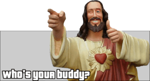 Who's Your Buddy Jesus